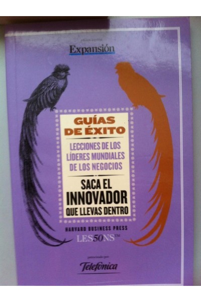 GUÍAS DE ÉXITO HARVARD BUSSINESS PRESS. LES50NS. Lecciones de los lideres mundiales de los negocios nº 5: Saca el innovador que llevas dentro.